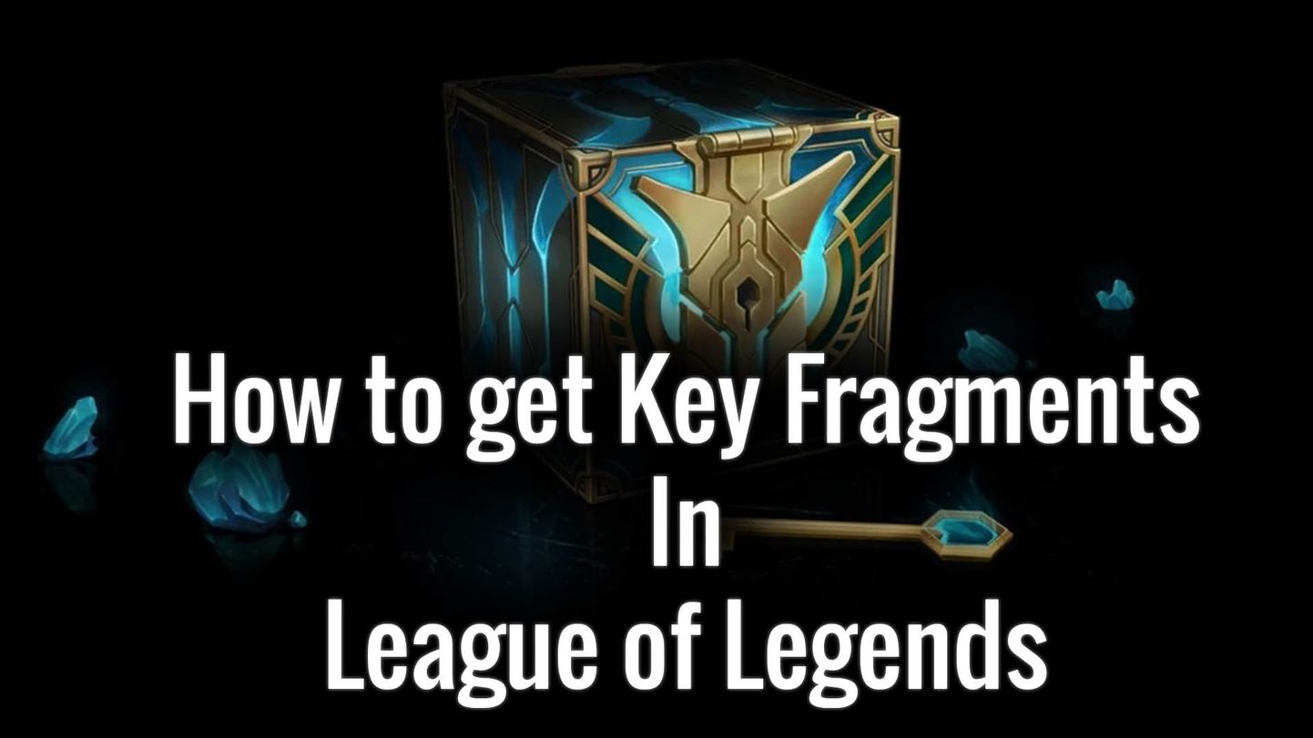 How to Get Key Fragments in League of Legends